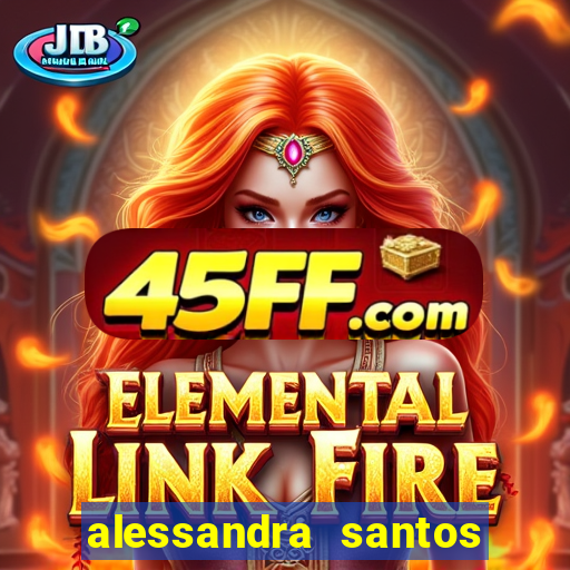 alessandra santos pregadora biografia